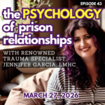 psychology of prison relationships with Jennifer Garcia LMHC
