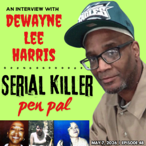 Serial Killer Pen Pal: DeWayne Lee Harris