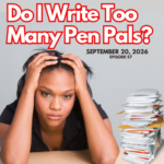 do i write too many prison pen pals?